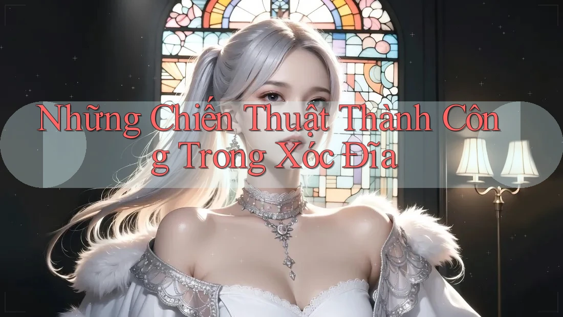 Những Chiến Thuật Thành Công Trong Xóc Đĩa