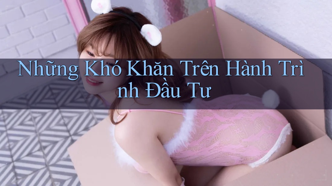 Những Khó Khăn Trên Hành Trình Đầu Tư