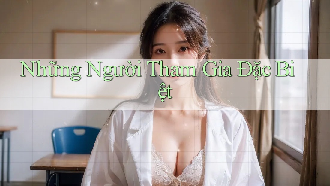 Những Người Tham Gia Đặc Biệt