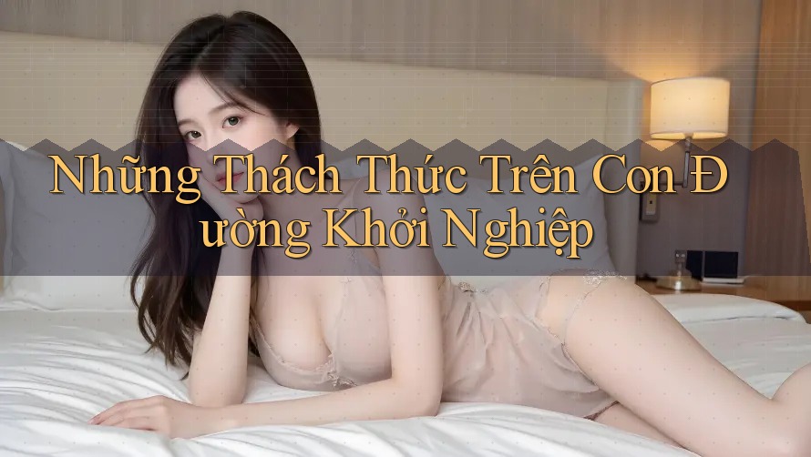 Những Thách Thức Trên Con Đường Khởi Nghiệp