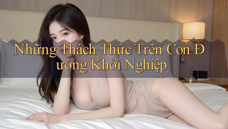 Những Thách Thức Trên Con Đường Khởi Nghiệp