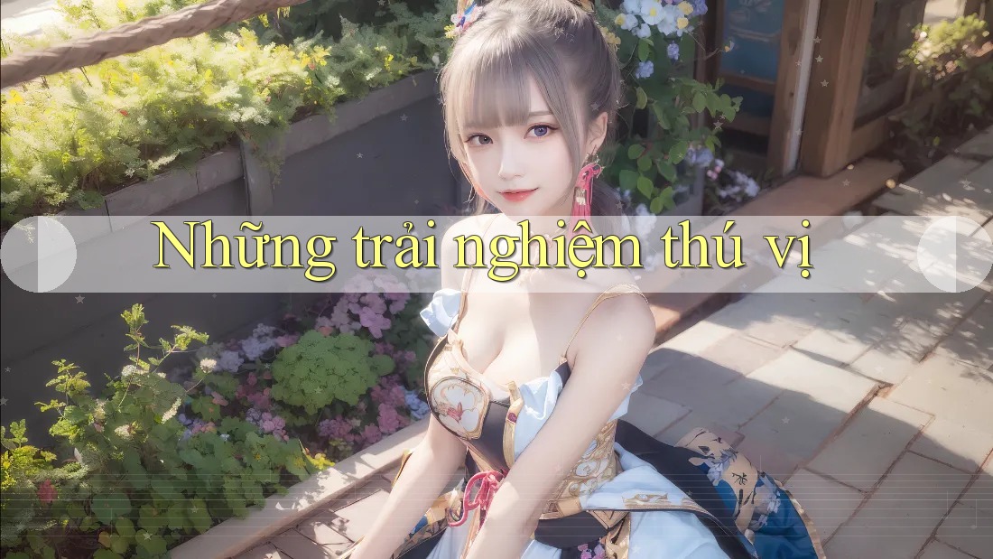 Những trải nghiệm thú vị