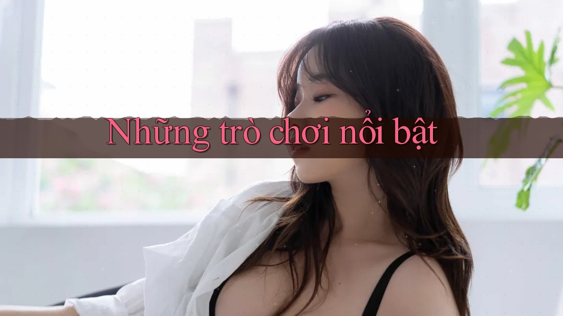 Những trò chơi nổi bật