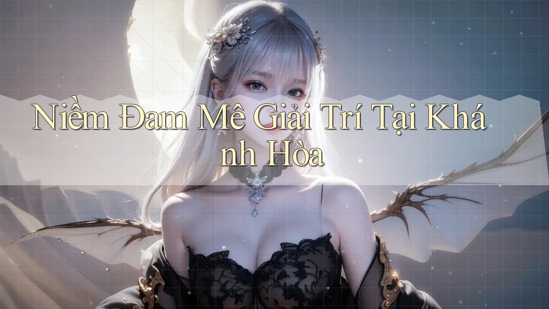 Niềm Đam Mê Giải Trí Tại Khánh Hòa