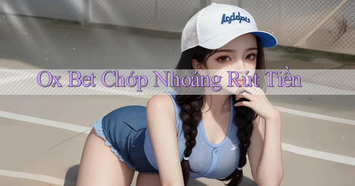 ox bet chớp nhoáng rút tiền