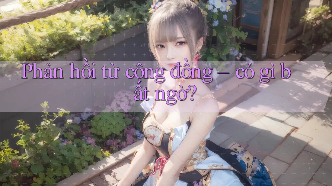 Phản hồi từ cộng đồng – có gì bất ngờ?