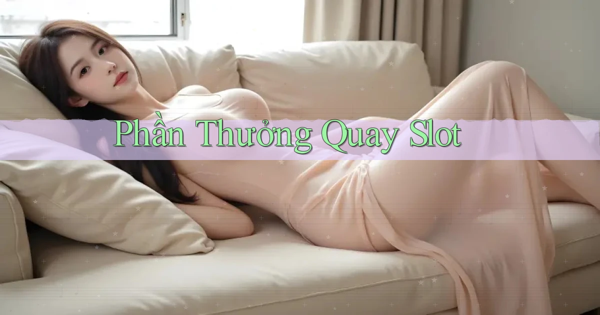 Phần thưởng Quay slot