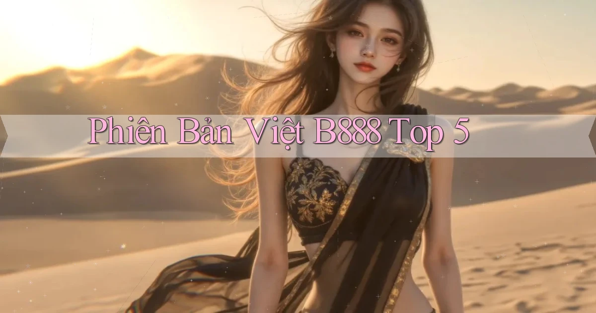 phiên bản việt b888 top 5