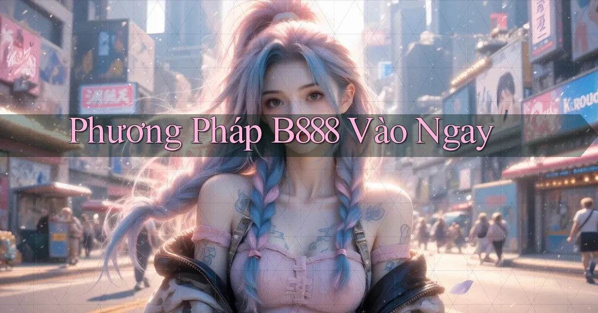 phương pháp b888 vào ngay