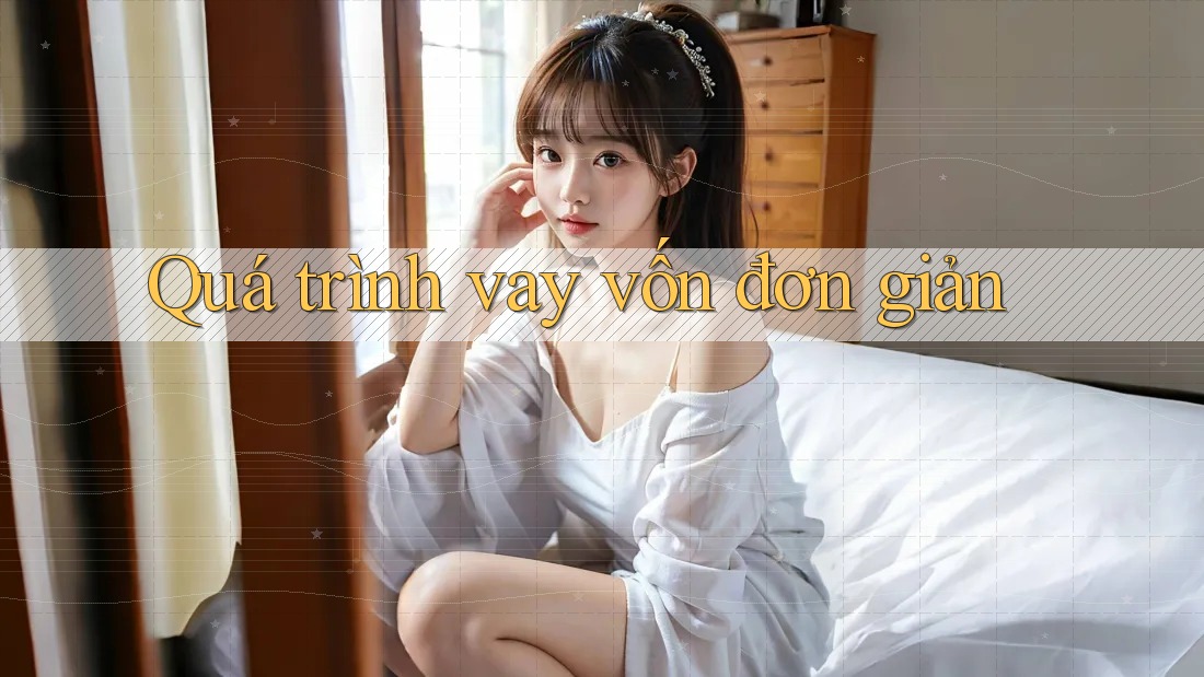 Quá trình vay vốn đơn giản Quá trình vay vốn đơn giản