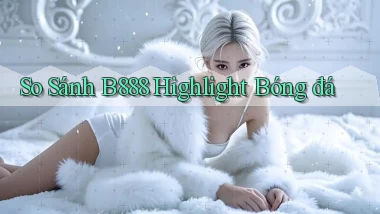 so sánh b888 highlight bóng đá