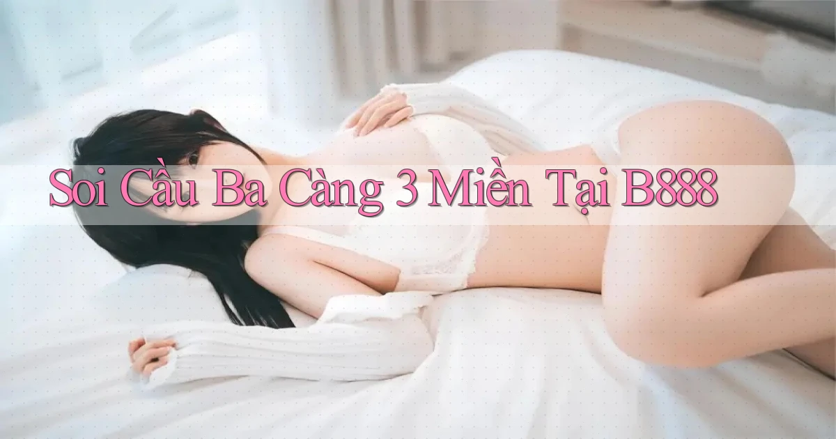 soi cầu ba càng 3 miền tại b888