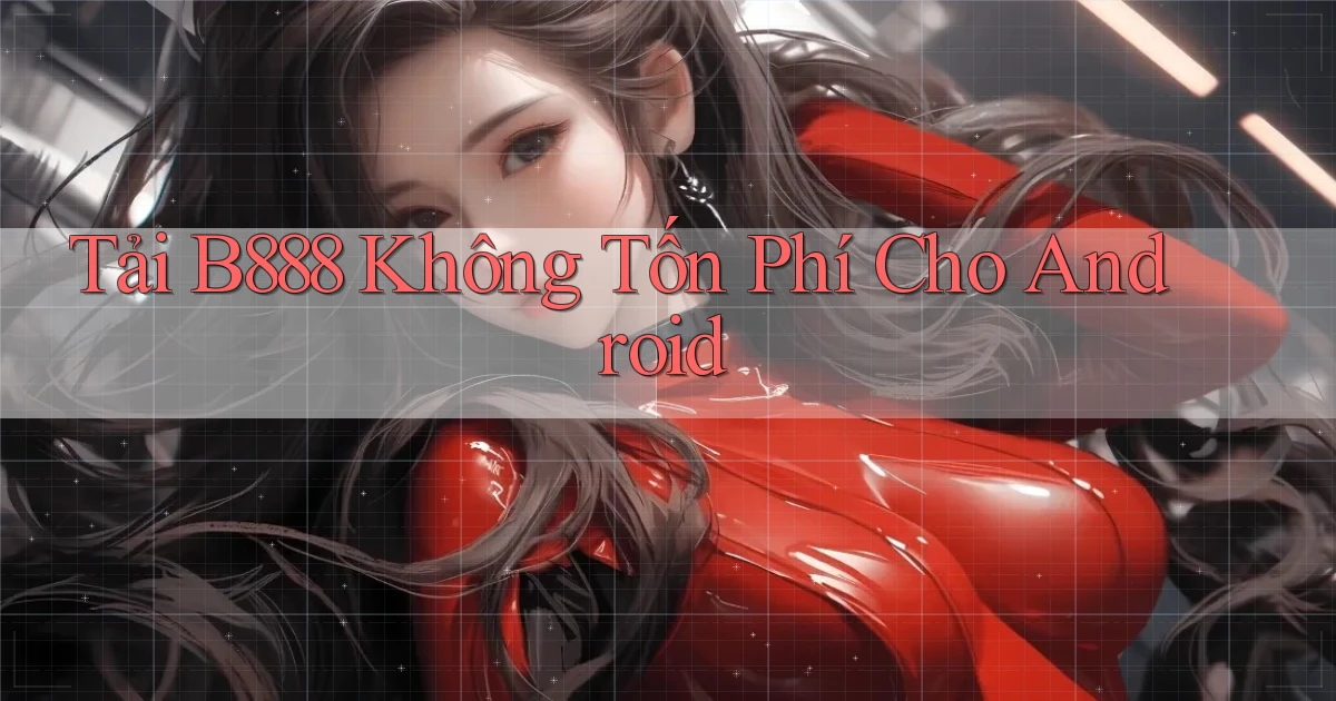 tải b888 không tốn phí cho android