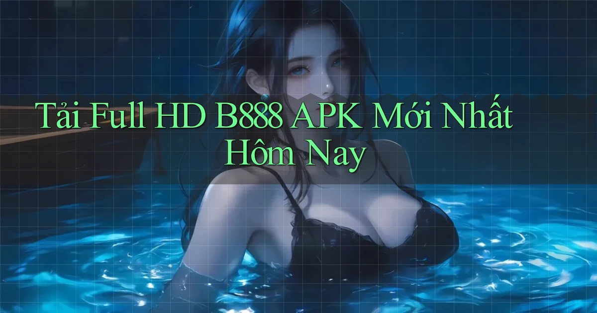 tải full hd b888 apk mới nhất hôm nay