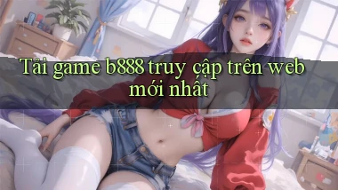 tải game b888 truy cập trên web mới nhất