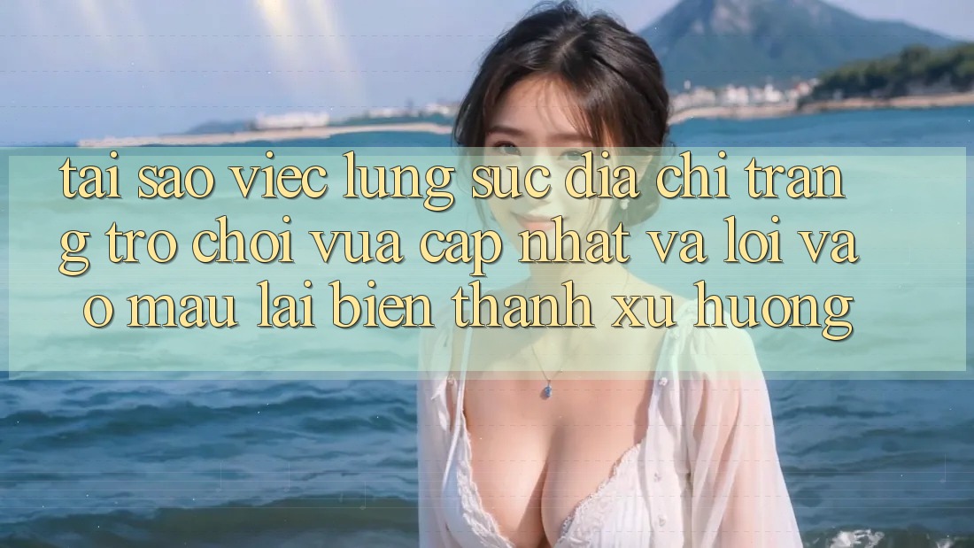 Tại sao việc lùng sục “Địa chỉ trang Trò chơi Vừa cập nhật” và “Lối Vào Mau” lại biến thành xu hướng? Tại sao việc lùng sục “Địa chỉ trang Trò chơi Vừa cập nhật” và “Lối Vào Mau” lại biến thành xu hướng?