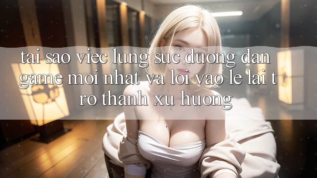 Tại sao việc lùng sục “Đường dẫn Game Mới nhất” và “Lối Vào Lẹ” lại trở thành xu hướng?