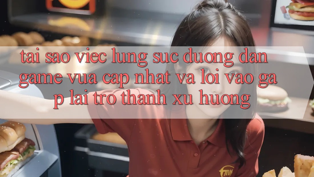 Tại sao việc lùng sục “Đường dẫn Game Vừa cập nhật” và “Lối Vào Gấp” lại trở thành xu hướng?