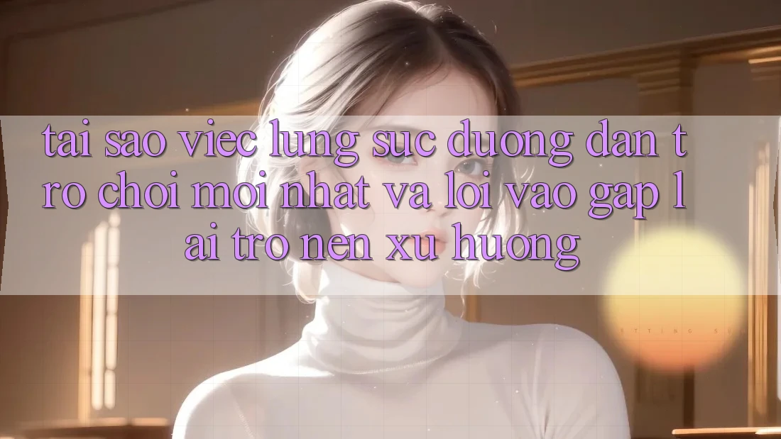 Tại sao việc lùng sục “Đường dẫn Trò chơi Mới nhất” và “Lối Vào Gấp” lại trở nên xu hướng?