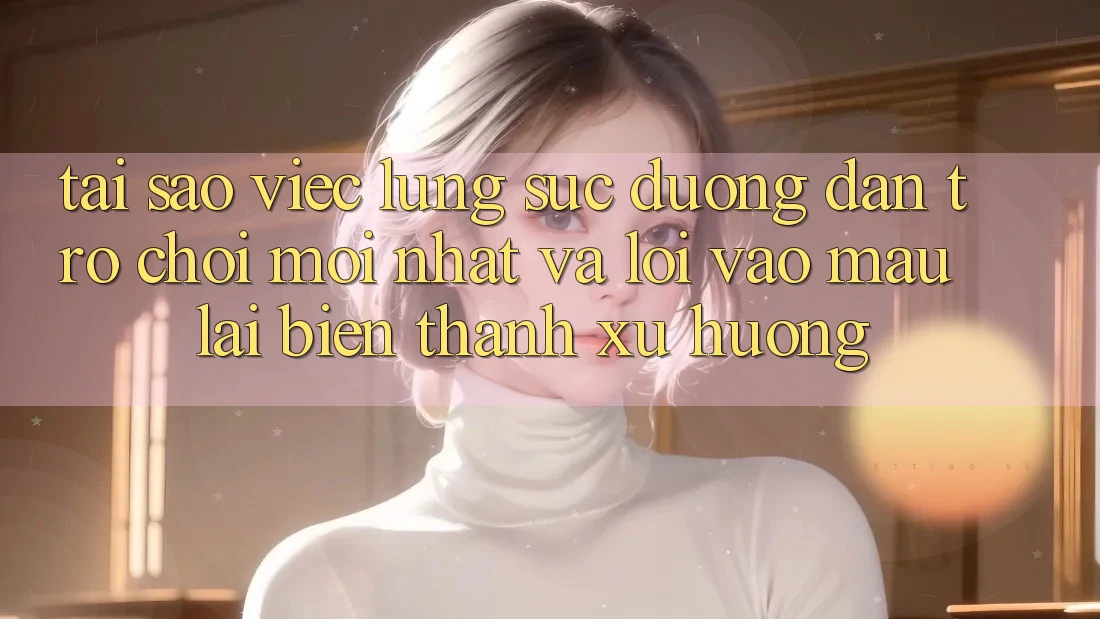 Tại sao việc lùng sục “Đường dẫn Trò chơi Mới nhất” và “Lối Vào Mau” lại biến thành xu hướng?