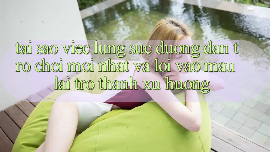 Tại sao việc lùng sục “Đường dẫn Trò chơi Mới nhất” và “Lối Vào Mau” lại trở thành xu hướng?