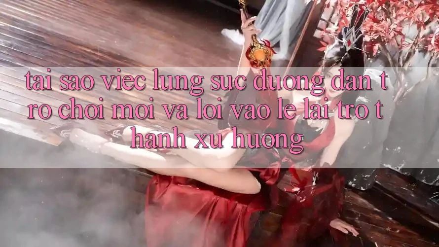Tại sao việc lùng sục “Đường dẫn Trò chơi Mới” và “Lối Vào Lẹ” lại trở thành xu hướng?