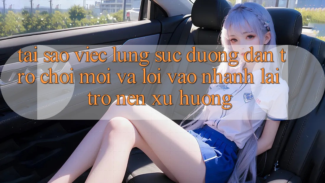 Tại sao việc lùng sục “Đường dẫn Trò chơi Mới” và “Lối Vào Nhanh” lại trở nên xu hướng?