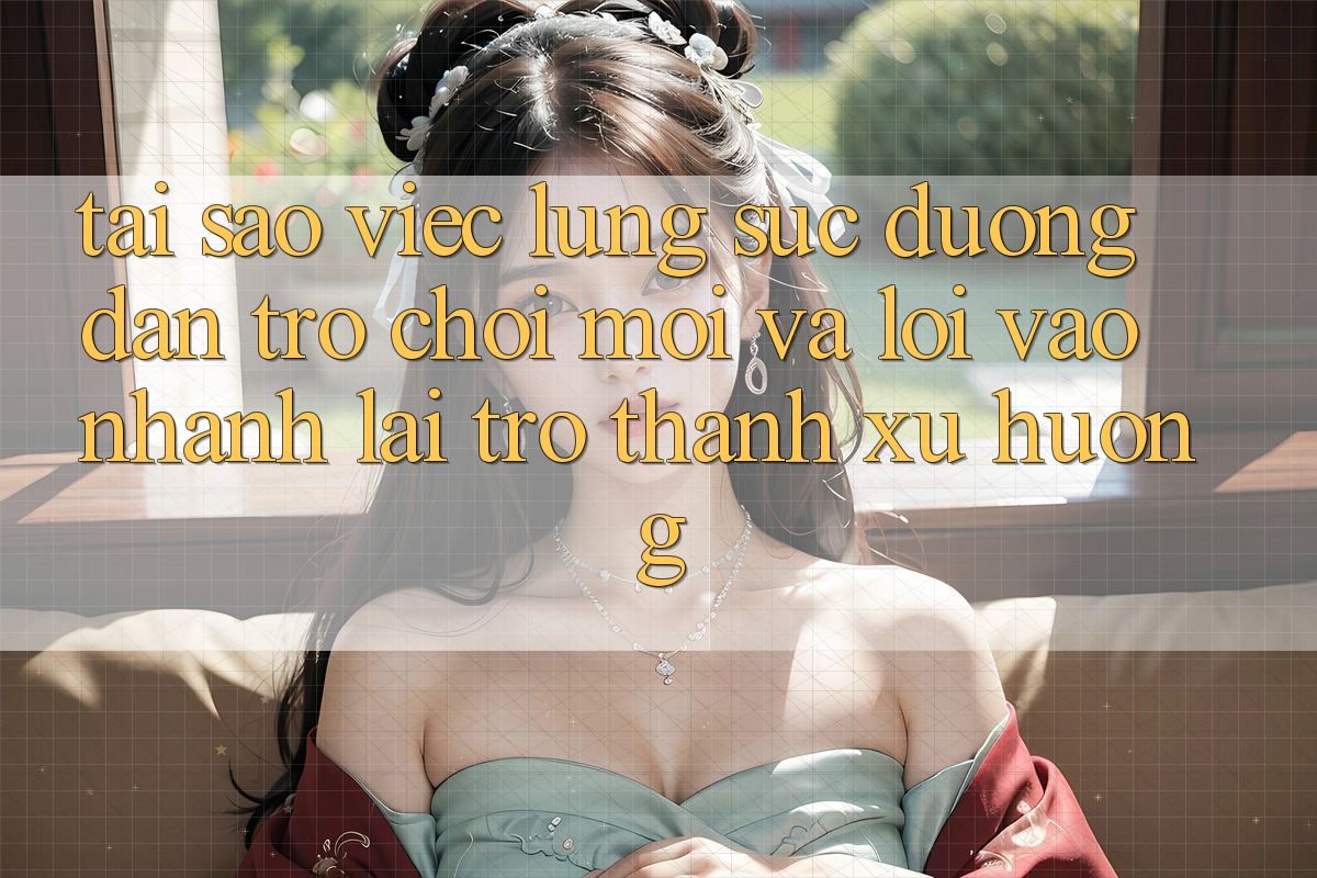 Tại sao việc lùng sục “Đường dẫn Trò chơi Mới” và “Lối Vào Nhanh” lại trở thành xu hướng?