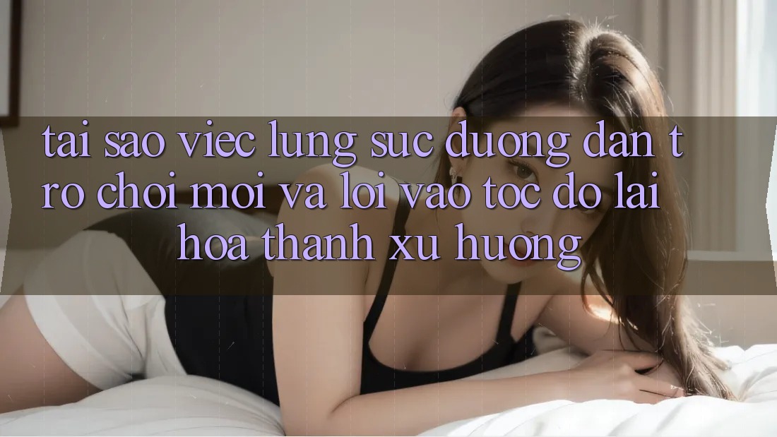 Tại sao việc lùng sục “Đường dẫn Trò chơi Mới” và “Lối Vào Tốc độ” lại hóa thành xu hướng?