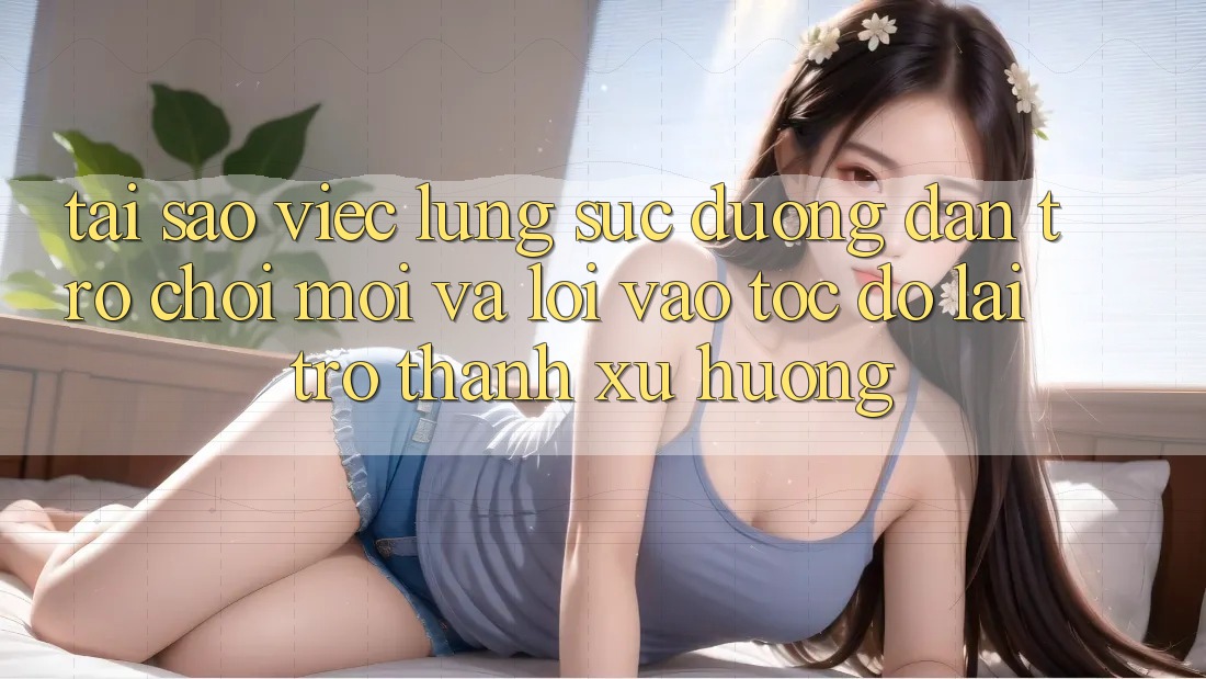 Tại sao việc lùng sục “Đường dẫn Trò chơi Mới” và “Lối Vào Tốc độ” lại trở thành xu hướng?