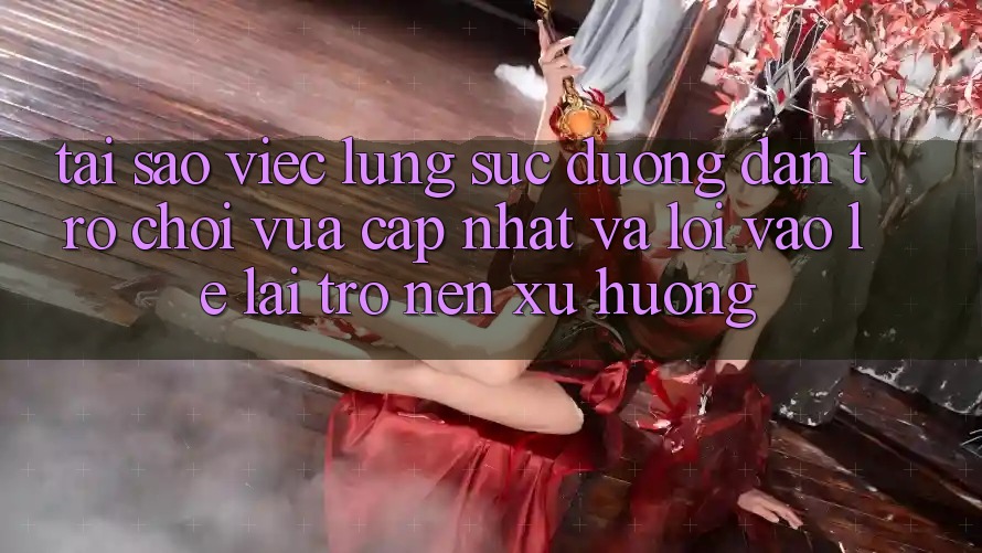 Tại sao việc lùng sục “Đường dẫn Trò chơi Vừa cập nhật” và “Lối Vào Lẹ” lại trở nên xu hướng?