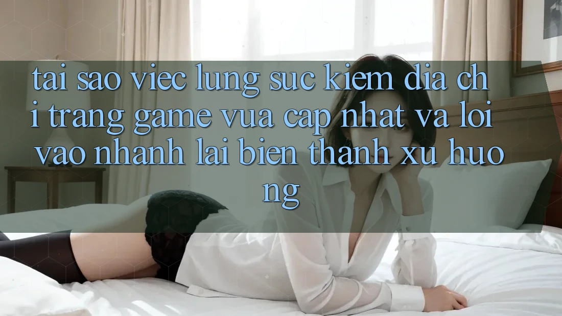 Tại sao việc lùng sục kiếm “Địa chỉ trang Game Vừa cập nhật” và “Lối Vào Nhanh” lại biến thành xu hướng? Tại sao việc lùng sục kiếm “Địa chỉ trang Game Vừa cập nhật” và “Lối Vào Nhanh” lại biến thành xu hướng?