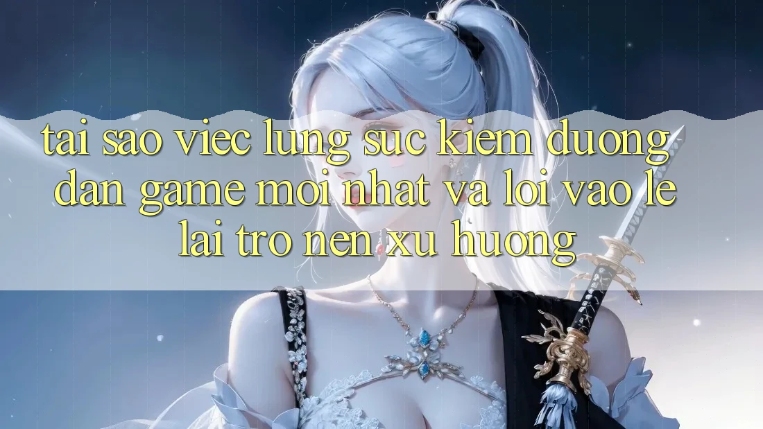 Tại sao việc lùng sục kiếm “Đường dẫn Game Mới nhất” và “Lối Vào Lẹ” lại trở nên xu hướng?
