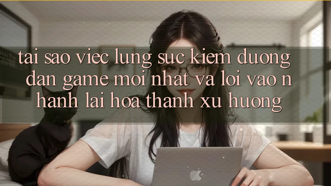 Tại sao việc lùng sục kiếm “Đường dẫn Game Mới nhất” và “Lối Vào Nhanh” lại hóa thành xu hướng?