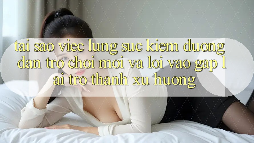 Tại sao việc lùng sục kiếm “Đường dẫn Trò chơi Mới” và “Lối Vào Gấp” lại trở thành xu hướng?