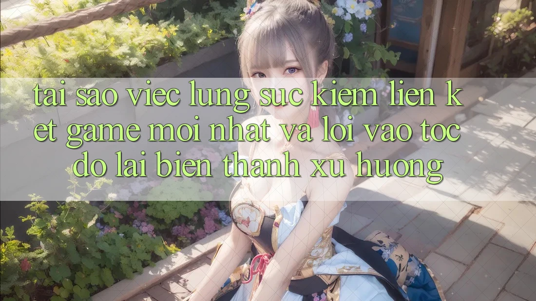 Tại sao việc lùng sục kiếm “Liên kết Game Mới nhất” và “Lối Vào Tốc độ” lại biến thành xu hướng?