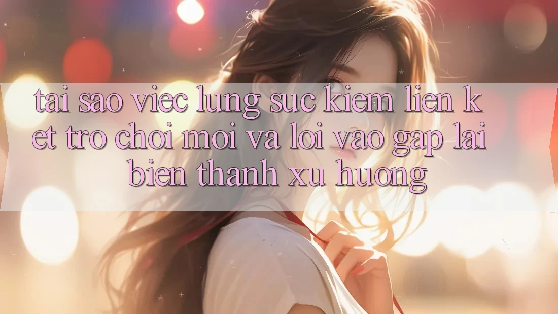 Tại sao việc lùng sục kiếm “Liên kết Trò chơi Mới” và “Lối Vào Gấp” lại biến thành xu hướng? Tại sao việc lùng sục kiếm “Liên kết Trò chơi Mới” và “Lối Vào Gấp” lại biến thành xu hướng?