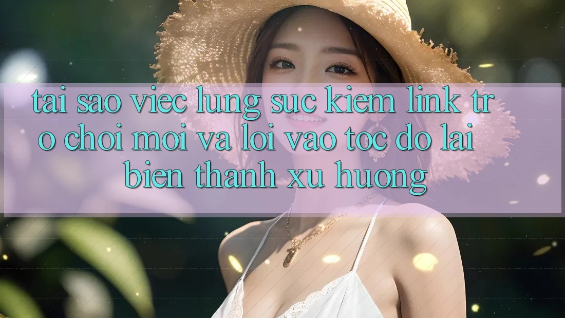 Tại sao việc lùng sục kiếm “Link Trò chơi Mới” và “Lối Vào Tốc độ” lại biến thành xu hướng?