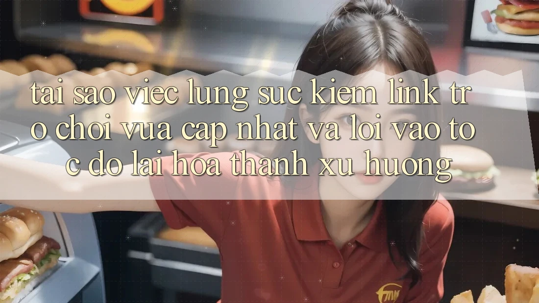 Tại sao việc lùng sục kiếm “Link Trò chơi Vừa cập nhật” và “Lối Vào Tốc độ” lại hóa thành xu hướng? Tại sao việc lùng sục kiếm “Link Trò chơi Vừa cập nhật” và “Lối Vào Tốc độ” lại hóa thành xu hướng?