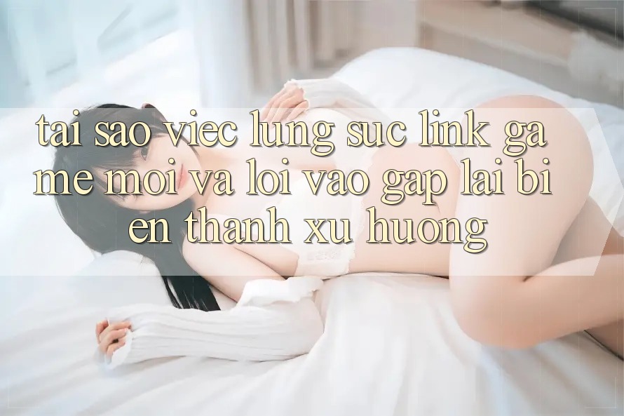 Tại sao việc lùng sục “Link Game Mới” và “Lối Vào Gấp” lại biến thành xu hướng?