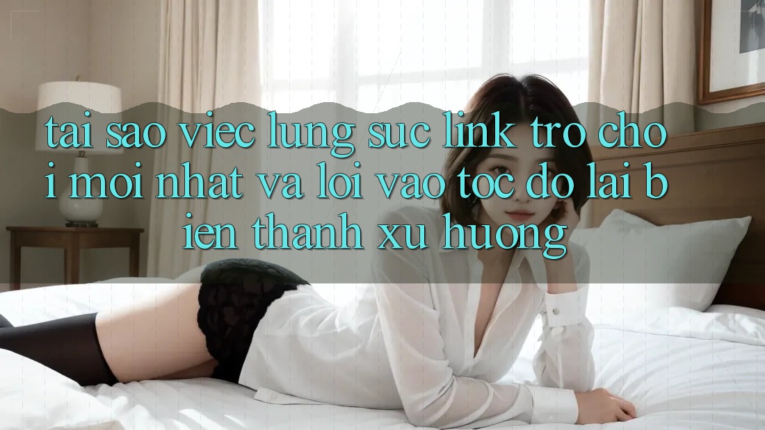 Tại sao việc lùng sục “Link Trò chơi Mới nhất” và “Lối Vào Tốc độ” lại biến thành xu hướng?