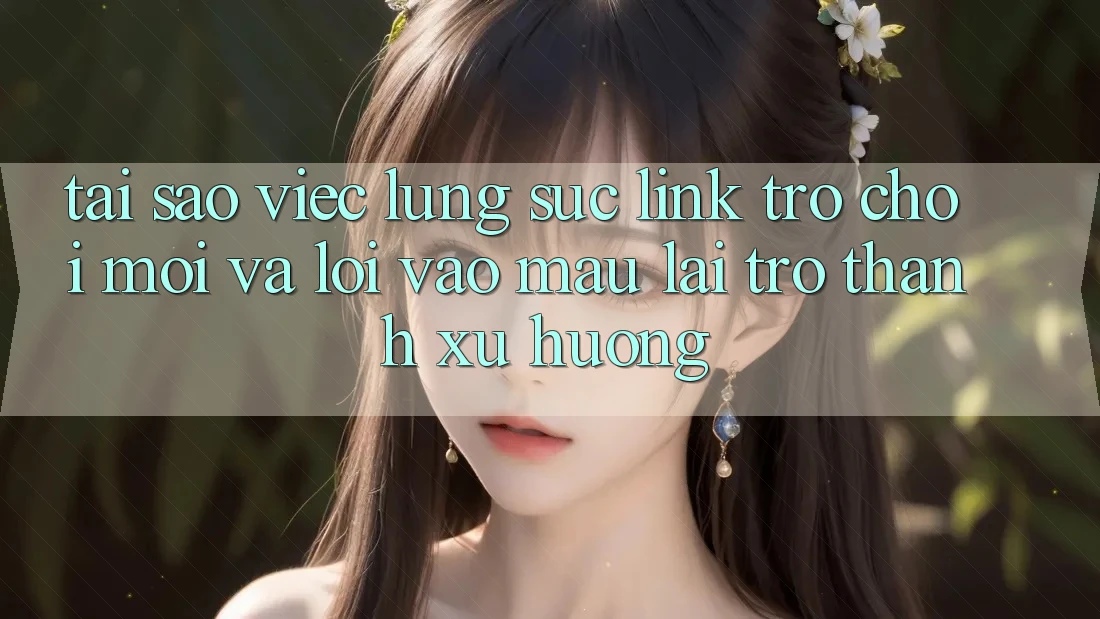 Tại sao việc lùng sục “Link Trò chơi Mới” và “Lối Vào Mau” lại trở thành xu hướng? Tại sao việc lùng sục “Link Trò chơi Mới” và “Lối Vào Mau” lại trở thành xu hướng?