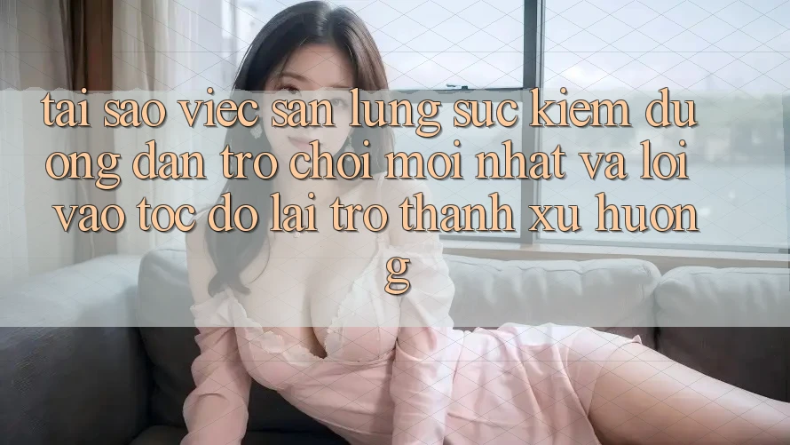Tại sao việc săn lùng sục kiếm “Đường dẫn Trò chơi Mới nhất” và “Lối Vào Tốc độ” lại trở thành xu hướng?