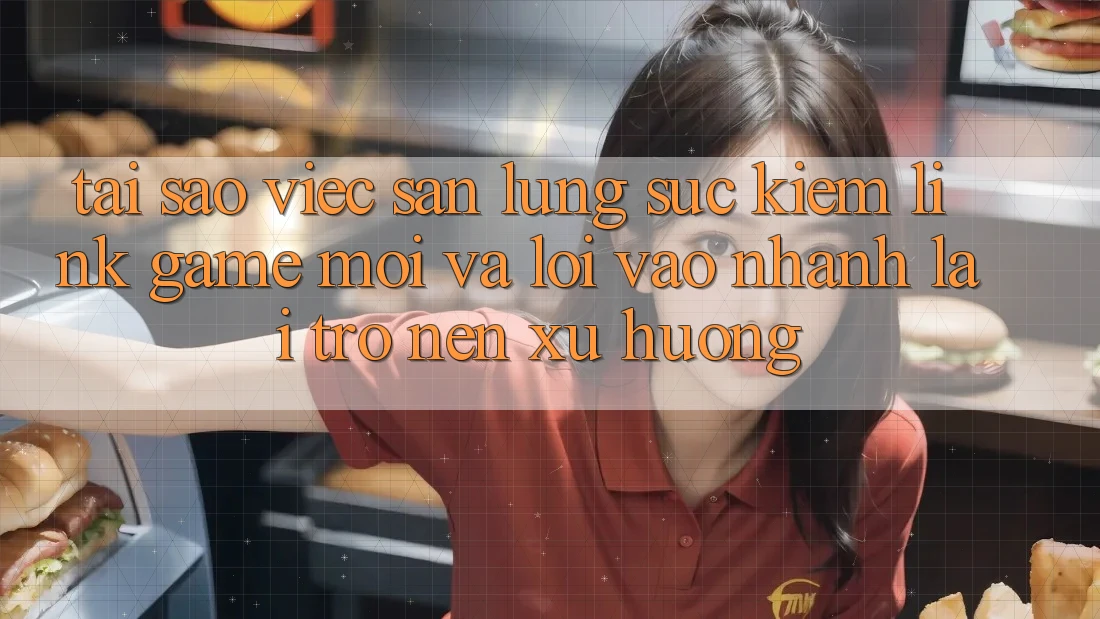 Tại sao việc săn lùng sục kiếm “Link Game Mới” và “Lối Vào Nhanh” lại trở nên xu hướng?