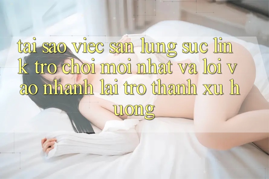 Tại sao việc săn lùng sục “Link Trò chơi Mới nhất” và “Lối Vào Nhanh” lại trở thành xu hướng?