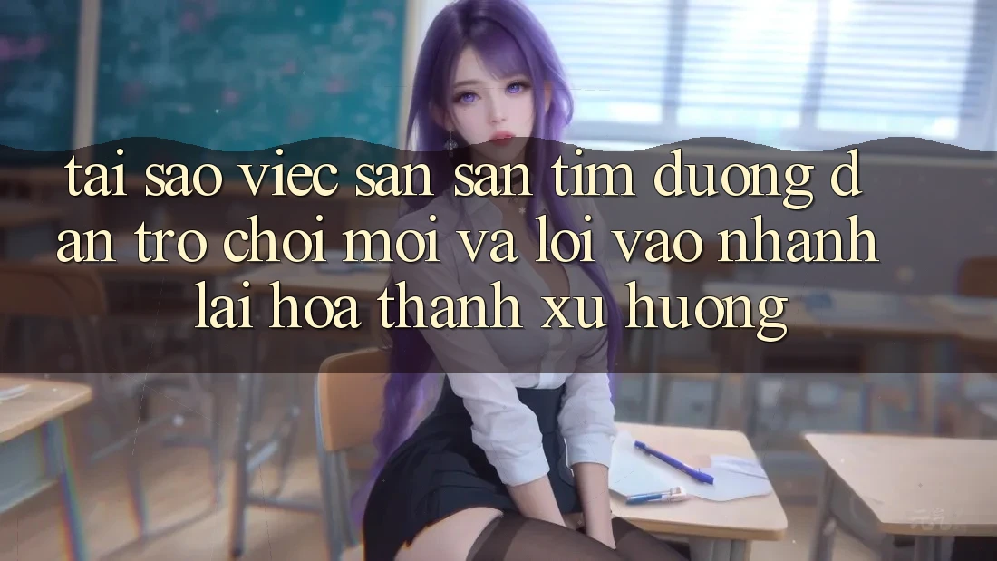 Tại sao việc săn săn tìm “Đường dẫn Trò chơi Mới” và “Lối Vào Nhanh” lại hóa thành xu hướng?