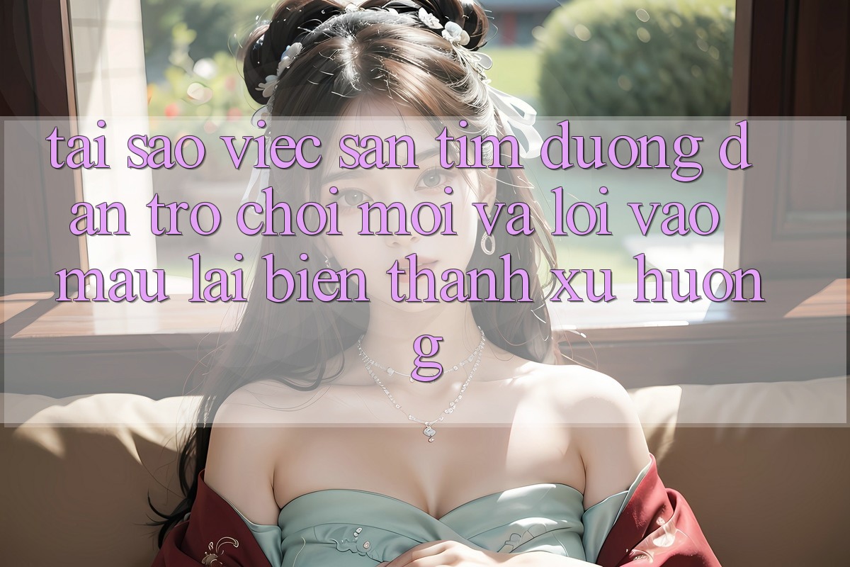 Tại sao việc săn tìm “Đường dẫn Trò chơi Mới” và “Lối Vào Mau” lại biến thành xu hướng?