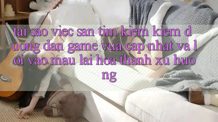Tại sao việc săn tìm kiếm kiếm “Đường dẫn Game Vừa cập nhật” và “Lối Vào Mau” lại hóa thành xu hướng? Tại sao việc săn tìm kiếm kiếm “Đường dẫn Game Vừa cập nhật” và “Lối Vào Mau” lại hóa thành xu hướng?