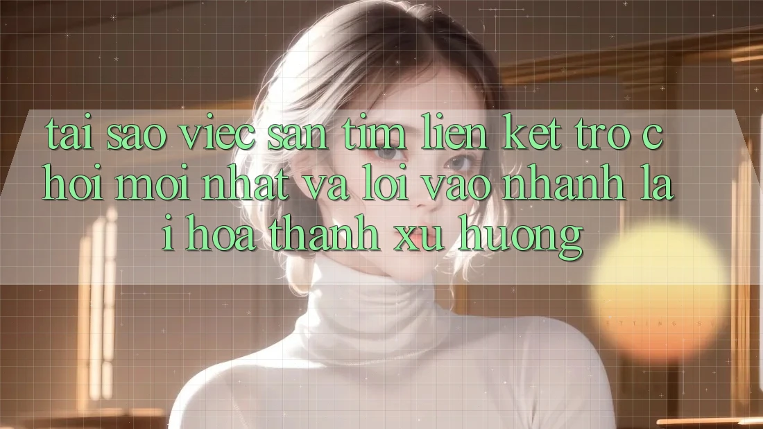 Tại sao việc săn tìm “Liên kết Trò chơi Mới nhất” và “Lối Vào Nhanh” lại hóa thành xu hướng?