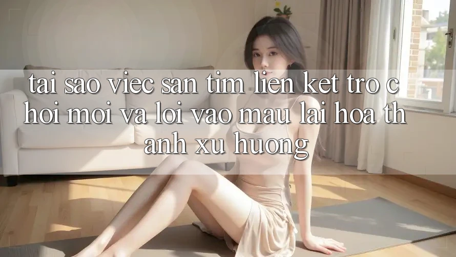 Tại sao việc săn tìm “Liên kết Trò chơi Mới” và “Lối Vào Mau” lại hóa thành xu hướng?